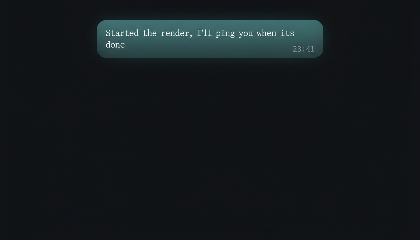 A Telegram chat that ends on 'Started the render, I'll message you when it's done' — followed by hours of empty silence and no completion message.